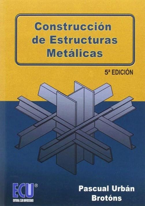 CONSTRUCCIÓN DE ESTRUCTURAS METÁLICAS 5ª ED. | 9788416479221 | URBÁN BROTÓNS, PASCUAL