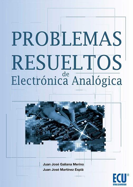 PROBLEMAS RESUELTOS DE ELECTRÓNICA ANALÓGICA | 9788499486536 | GALIANA MERINO, JUAN JOSÉ / MARTÍNEZ ESPLÁ, JUAN JOSÉ