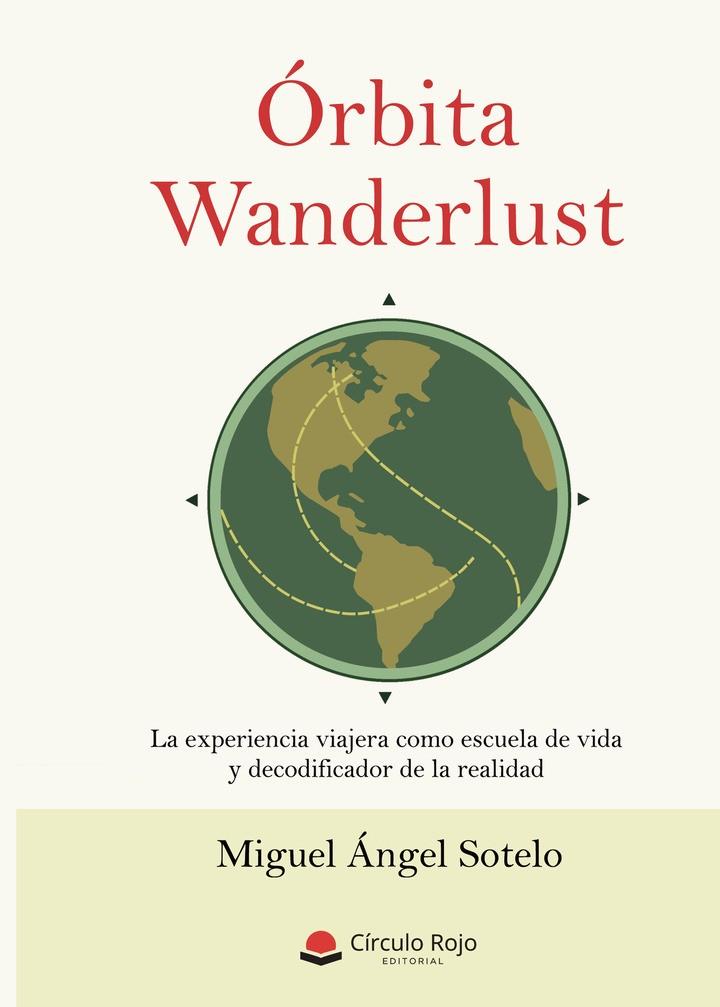 ÓRBITA WANDERLUST. LA EXPERIENCIA VIAJERA COMO ESCUELA DE VIDA Y DECODIFICADOR DE LA REALIDAD | 9791370083717 | SOTELO, MIGUEL ÁNGEL