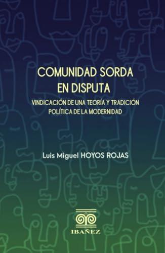 COMUNIDAD SORDA EN DISPUTA | 9789587913545 | HOYOS ROJAS, LUIS MIGUEL