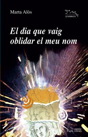 DIA QUE VAIG OBLIDAR MEU NOM, EL | 9788497792424 | ALÒS I LÓPEZ, MARTA