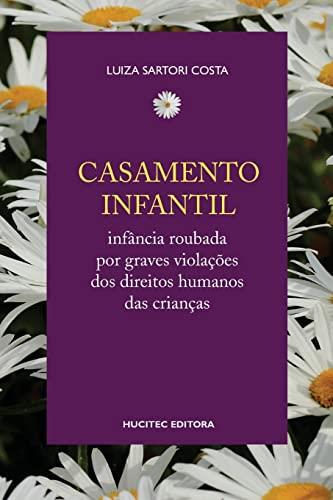CASAMENTO INFANTIL : INFÂNCIA ROUBADA POR GRAVES VIOLAÇÕES DOS DIREITOS HUMANOS DAS CRIANÇAS | 9788584042067 | COSTA, LUIZA SARTORI