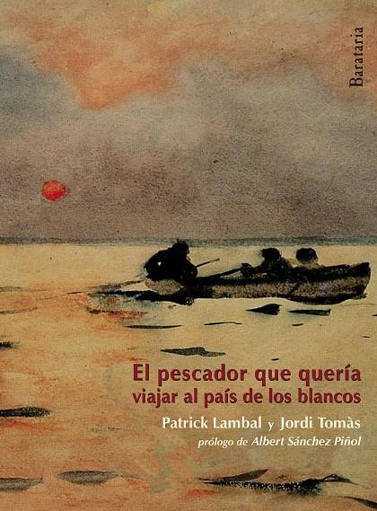 PESCADOR QUE QUERÍA VIAJAR AL PAÍS DE LOS BLANCOS, EL | 9788492979592 | LAMBAL, PATRICK