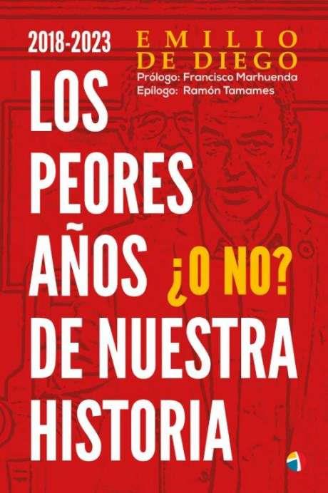 2018-2023 LOS PEORES AÑOS DE NUESTRA HISTORIA ¿O NO? | 9788497392228 | DE DIEGO, EMILIO