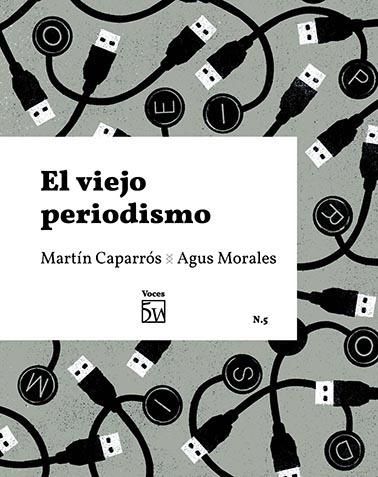 VIEJO PERIODISMO, EL | 9788409235216 | CAPARRÓS ROSENBERG, MARTÍN
