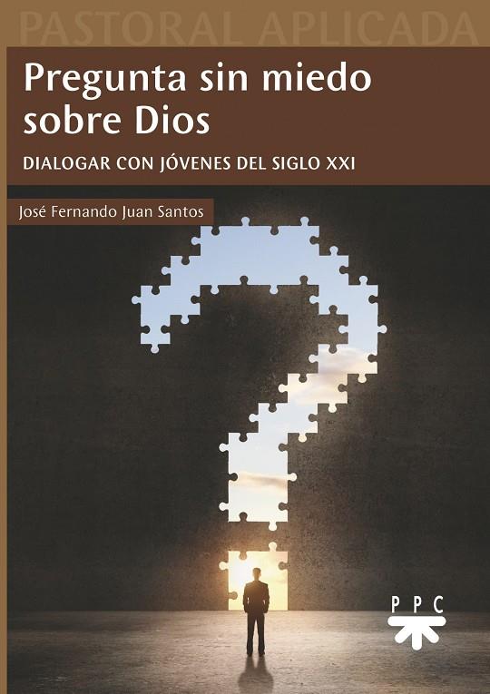 PREGUNTA SIN MIEDO SOBRE DIOS | 9788428833349 | JUAN SANTOS, JOSÉ FERNANDO