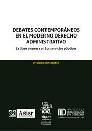 DEBATES CONTEMPORÁNEOS EN EL MODERNO DERECHO ADMINISTRATIVO. LA LIBRE EMPRESA EN LOS SERVICIOS PÚBLICOS | 9788411475440 | RHEIN SCHIRATO, VITOR