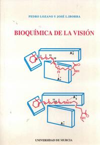 BIOQUÍMICA DE LA VISIÓN | 9788476846889 | LOZANO RODRÍGUEZ, PEDRO / IBORRA PASTOR, JOSÉ LUIS