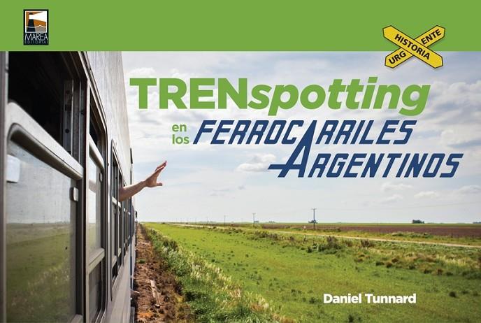 TRENSPOTTING EN LOS FERROCARRILES ARGENTINOS | 9789873783401 | TUNNARD, DANIEL
