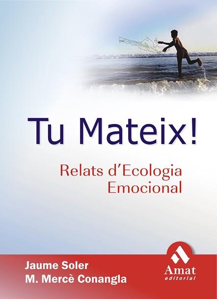 TU MATEIX ! : RELATS D'ECOLOGIA EMOCIONAL | 9788497352161 | SOLER, JAUME / CONANGLA, MERCÈ