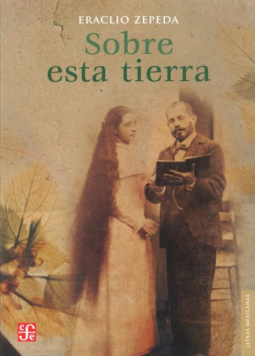 SOBRE ESTA TIERRA | 9786071608550 | ZEPEDA, ERACLIO