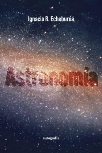 ASTRONOMÍA | 9788419367709 | ECHEBURÚA, IGNACIO R.