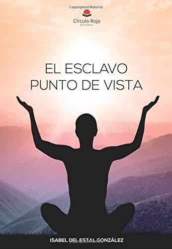 ESCLAVO PUNTO DE VISTA, EL | 9788491834717 | DEL ESTAL GONZALEZ, ISABEL