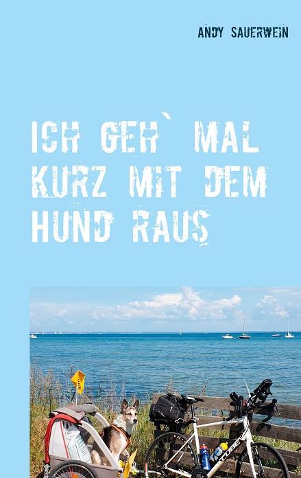 ICH GEH` MAL KURZ MIT DEM HUND RAUS | 9783749480944 | SAUERWEIN, ANDY