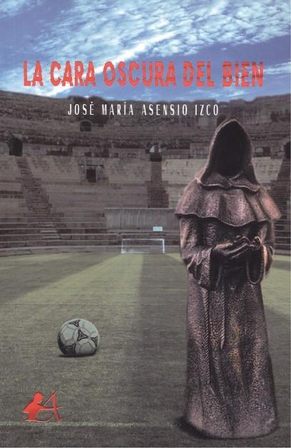CARA OSCURA DEL BIEN, LA | 9788417362881 | ASENSIO IZCO, JOSÉ MARÍA