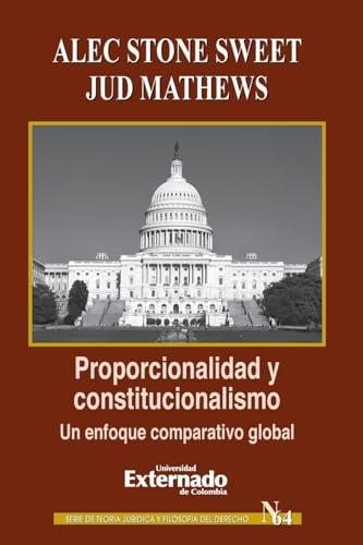 PROPORCIONALIDAD Y CONSTITUCIONALISMO: UN ENFOQUE COMPARATIVO GLOBAL | 9789587108668 | STONE SWEET, ALEC