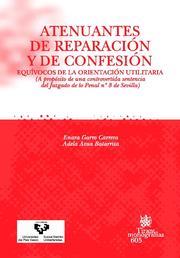 ATENUANTES DE REPARACIÓN Y DE CONFESIÓN | 9788498763706 | GARRO CARRERA, ENARA / ASÚA BATARRITA, ADELA