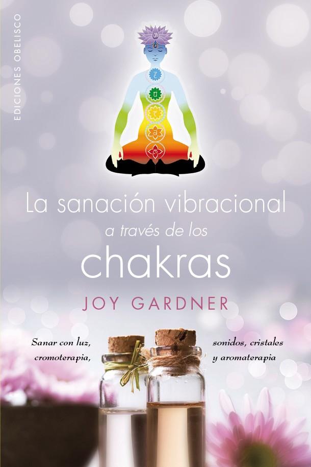 SANACIÓN VIBRACIONAL A TRAVÉS DE LOS CHAKRAS | 9788491111511 | GARDNER, JOY