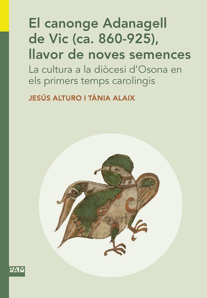 CANONGE ADANAGELL DE VIC (CA. 860-925), LLAVOR DE NOVES SEMENCES, EL | 9788491911715 | ALTURO, JESÚS / ALAIX, TÀNIA