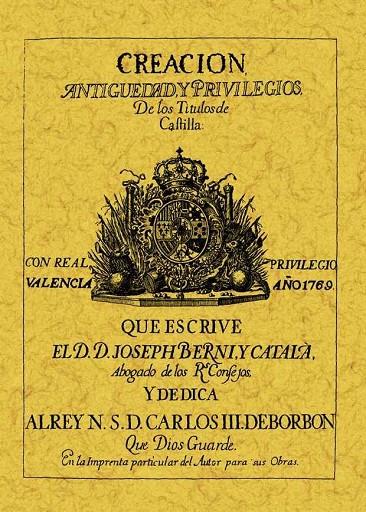 CREACIÓN, ANTIGÜEDAD Y PRIVILEGIOS DE LOS TÍTULOS DE CASTILLA | 9788497612999 | BERNI Y CATALA, JOSEP