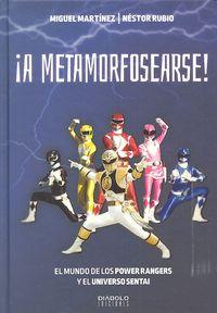 A METAMORFOSEARSE! EL MUNDO DE LOS POWER RANGE Y EL UNIVERSO SENTAI | 9788416217465 | MARTÍNEZ, MIGUEL / RUBIO, NÉSTOR