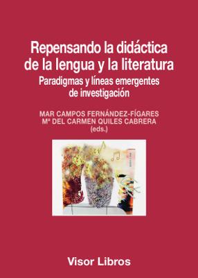 REPENSANDO LA DIDÁCTICA DE LA LENGUA Y LA LITERATURA | 9788498956559 | CAMPOS FERNÁNDEZ-FÍGARES, MAR / QUILES CABRERA, Mª DEL CARMEN
