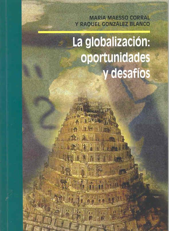 GLOBALIZACIÓN, LA. OPORTUNIDADES Y DESAFÍOS | 9788477235200 | GONZÁLEZ BLANCO, RAQUEL / MAESSO CORRAL, MARÍA