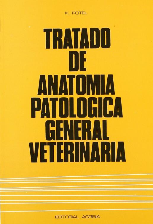 TRATADO DE ANATOMÍA PATOLÓGICA GENERAL VETERINARIA | 9788420003467 | POTEL, KURT