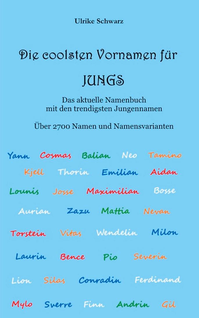 DIE 2700 COOLSTEN VORNAMEN FÜR JUNGS - DAS AKTUELLE NAMENBUCH MIT DEN TRENDIGSTEN JUNGENNAMEN | 9783752846560 | SCHWARZ, ULRIKE