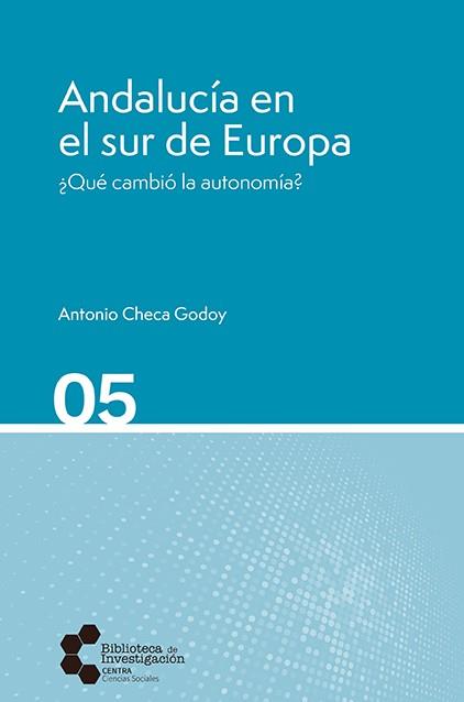 ANDALUCÍA EN EL SUR DE EUROPA ¿QUÉ CAMBIÓ LA AUTONOMÍA? | 9788410064188 | CHECA GODOY, ANTONIO