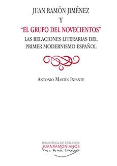 JUAN RAMÓN JIMÉNEZ Y 'EL GRUPO DEL NOVECIENTOS' | 9788416872220 | MARTÍN INFANTE, ANTONIO
