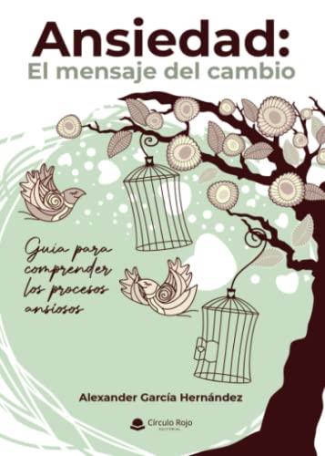 ANSIEDAD : EL MENSAJE DEL CAMBIO | 9788411458092 | GARCÍA HERNÁNDEZ, ALEXANDER