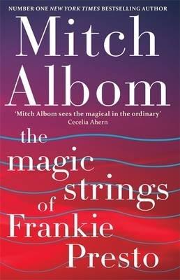 MAGIC STRINGS OF FRANKIE PRESTO, THE | 9781847442277 | ALBOM, MITCH