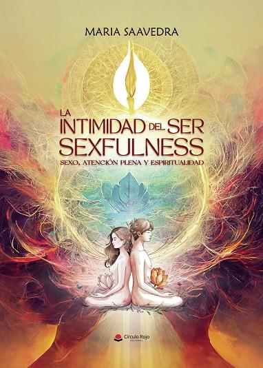 INTIMIDAD DEL SER, SEXFULNESS (SEXO, ATENCIÓN PLENA Y ESPIRITUALIDAD), LA | 9791370080297 | SAAVEDRA, MARIA