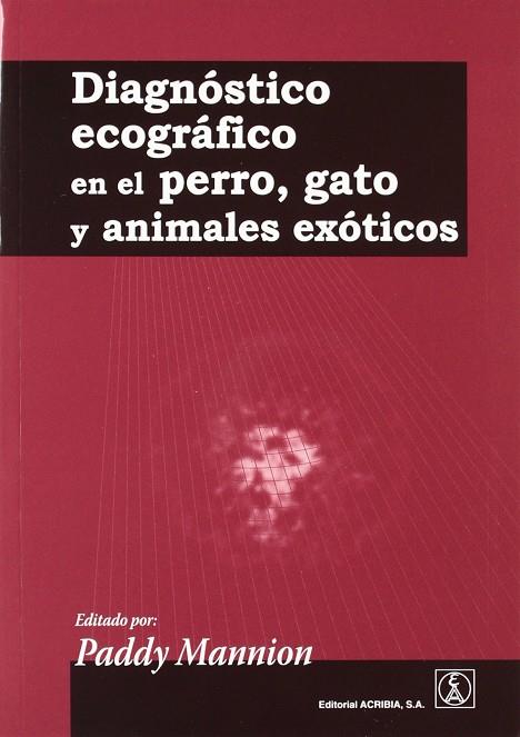 DIAGNÓSTICO ECOGRÁFICO EN EL PERRO, GATO Y ANIMALES EXÓTICOS | 9788420011196 | MANNION, PADDY