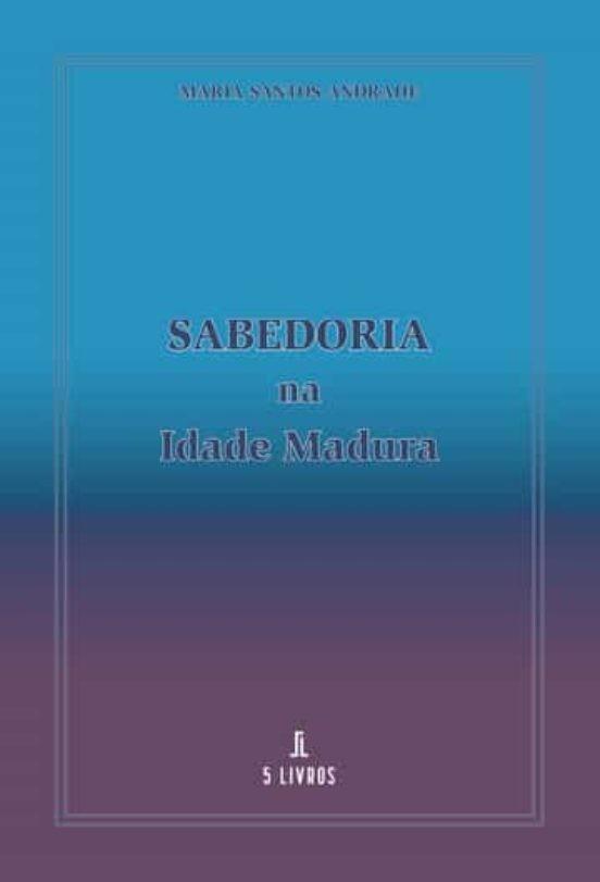 SABEDORIA NA IDADE MADURA | 9789897825170 | SANTOS ANDRADE, MARIA