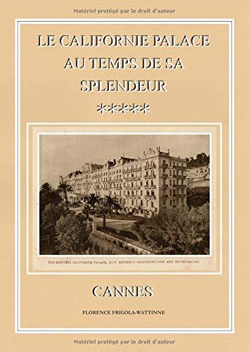 LE CALIFORNIE PALACE AU TEMPS DE SA SPLENDEUR - CA | 9782322015047 | FRIGOLA-WATTINNE, FLORENCE