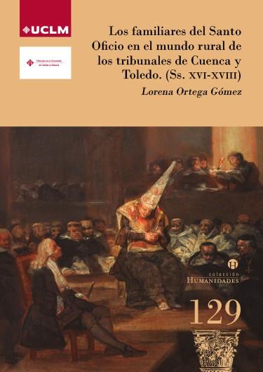 FAMILIARES DEL SANTO OFICIO EN EL MUNDO RURAL DE LOS TRIBUNALES DE CUENCA Y TOLEDO (SS. XVI-XVIII), LOS | 9788490444313 | ORTEGA GÓMEZ, LORENA