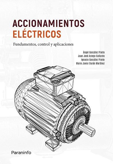 ACCIONAMIENTOS ELÉCTRICOS. FUNDAMENTOS, CONTROL Y APLICACIONES | 9788413665207 | GONZÁLEZ PRIETO, ÁNGEL / GONZÁLEZ PRIETO, IGNACIO / DURÁN MARTÍNEZ, MARIO JAVIER / ACIEGO GALLARDO, 