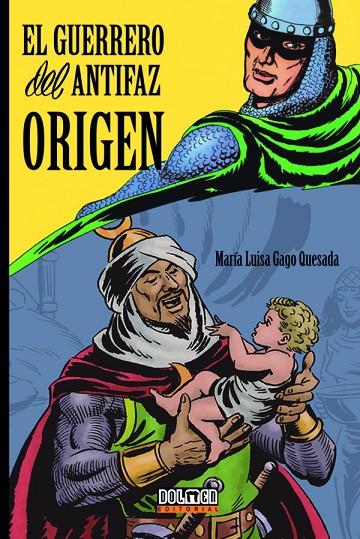 GUERRERO DEL ANTIFAZ, EL : ORIGEN | 9788419740335 | GAGO QUESADA, MARÍA LUISA