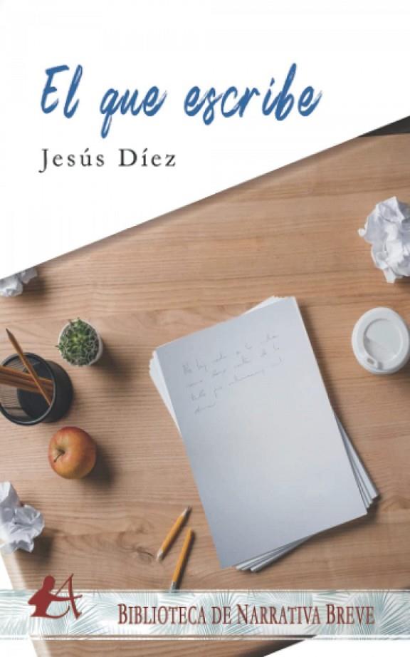 EL QUE ESCRIBE | 9788418828843 | DÍEZ, JESÚS