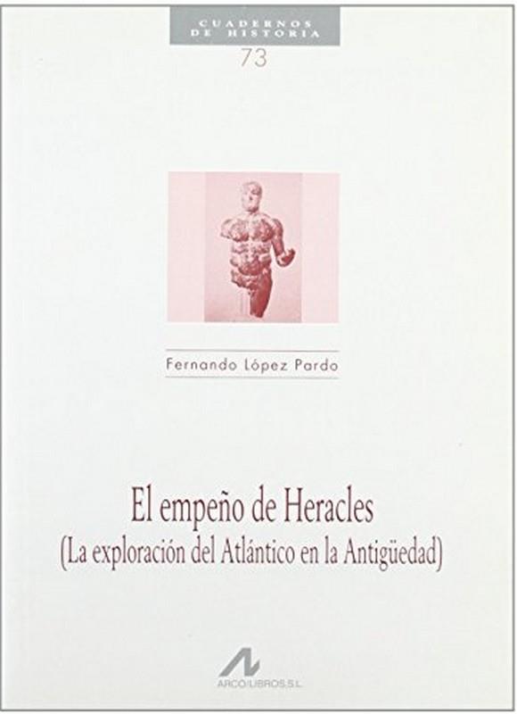 EMPEÑO DE HERACLES, EL : LA EXPLORACIÓN DEL ATLÁNTICO EN LA ANTIGÜEDAD | 9788476354056 | LÓPEZ PARDO, FERNANDO