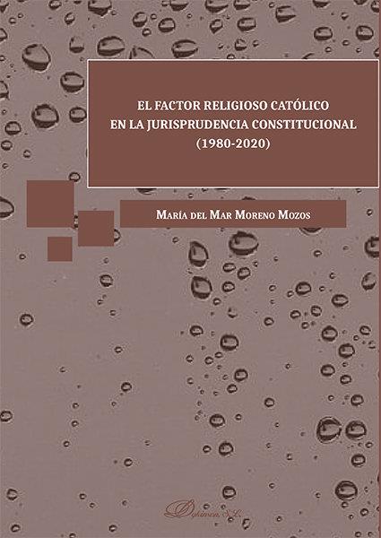 FACTOR RELIGIOSO CATOLICO EN LA JURISPRUDENCIA CONSTITUCIONAL, EL | 9788413248288 | MORENO MOZOS, MARIA DEL MAR