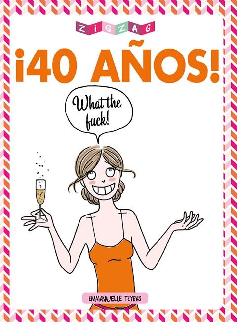 ¡ 40 AÑOS ! WHAT THE FUCK ! | 9788416543571 | TEYRAS, EMMANUELLE
