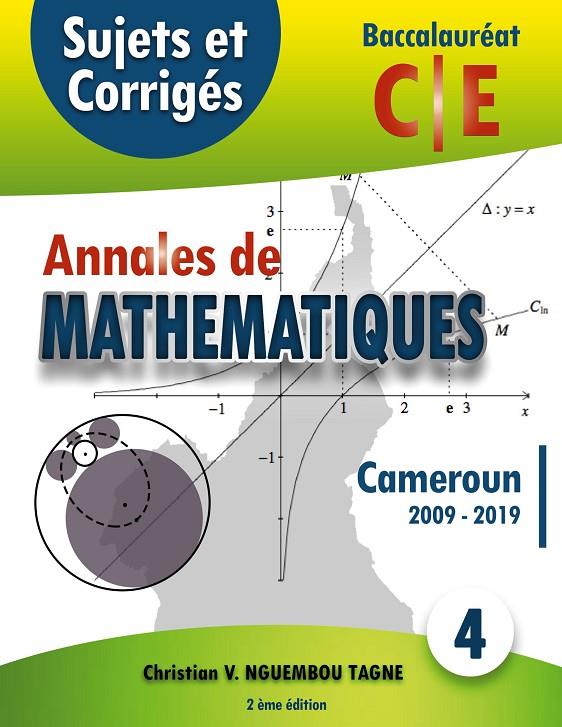 ANNALES DE MATHÉMATIQUES, BACCALAURÉAT C ET E, CAMEROUN, 2009 - 2019 | 9782322189458 | NGUEMBOU TAGNE, CHRISTIAN VALERY