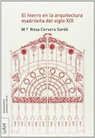 HIERRO EN LA ARQUITECTURA MADRILEÑA DEL SIGLO XIX, EL | 9788481387254 | CERVERA SARDÁ, Mª ROSA