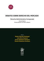 DEBATES SOBRE DERECHO DEL MERCADO. DERECHO ADMINISTRATIVO COMPARADO 3ª EDICIÓN. PRIMERA EDICIÓN CON TIRANT LO BLANCH | 9788411300544 | MÉNDEZ REÁTEGUI, RUBÉN / ORTIZ ZAMORA, LUIS / ROBALINO ORELLANA, JAVIER / ROBALINO ORELLANA, DANIEL