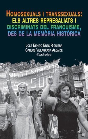 HOMOSEXUALS I TRANSSEXUALS : ELS ALTRES REPRESALIATS I DISCRIMINATS DEL FRANQUISME | 9788472904354
