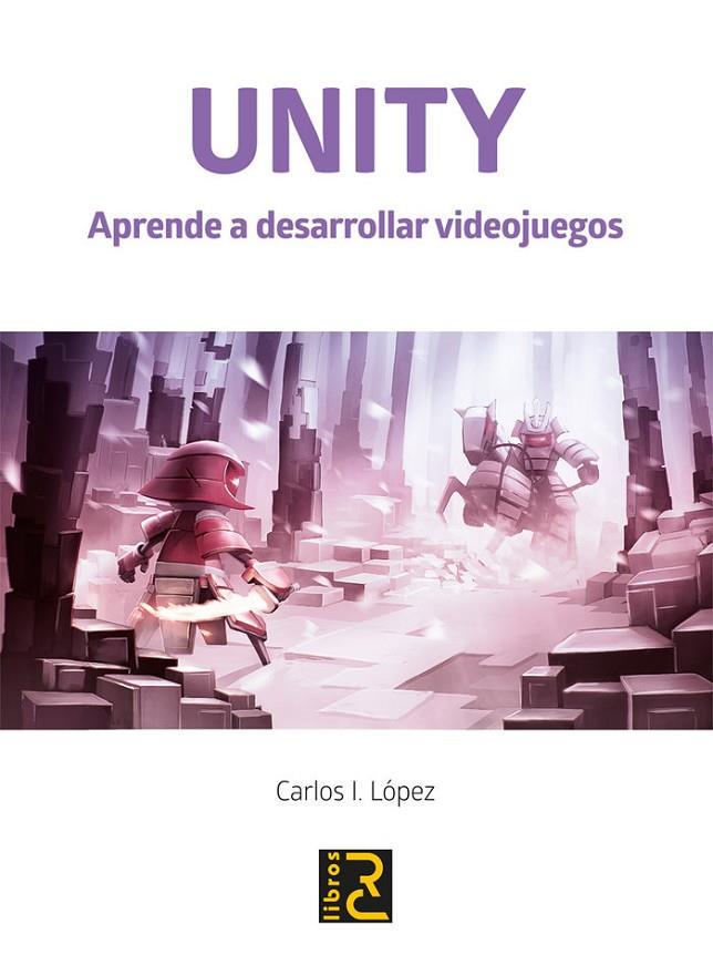 UNITY. APRENDE A DESARROLLAR VIDEOJUEGOS | 9788494897283 | LOPEZ, CARLOS