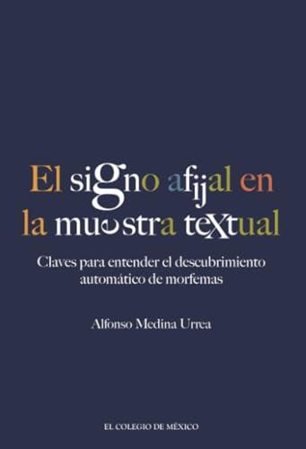 SIGNO AFIJAL EN LA MUESTRA TEXTUAL, EL | 9786075643076 | MEDINA URREA, ALFONSO